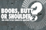 Boobs, Butt…? Part 2!