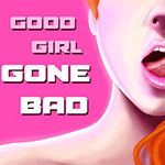 Good Girl Gone Bad